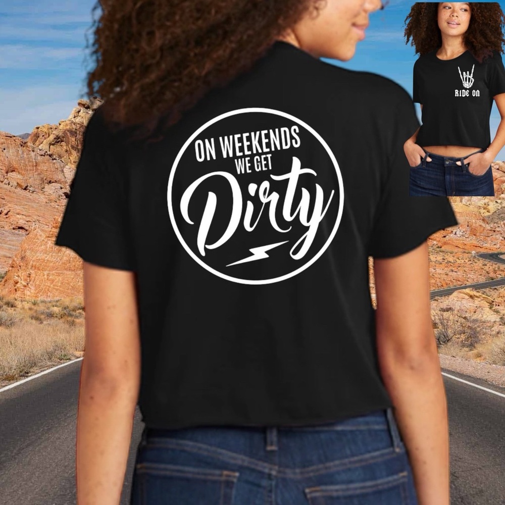 On Weekends We Get Dirty - Crop Tee